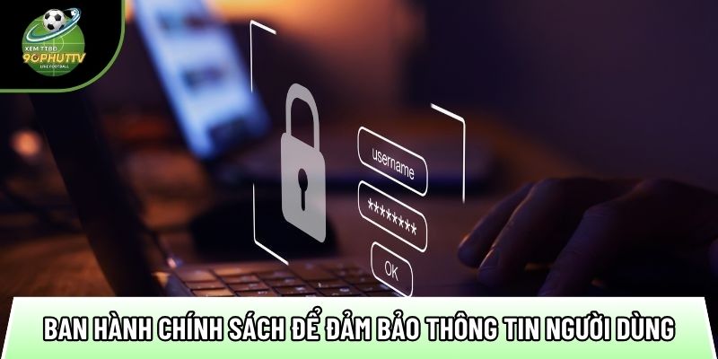 Chính sách bảo mật thông tin giúp an tâm khi tham gia vào 2 ban hanh chinh sach de dam bao thong tin nguoi dung 1