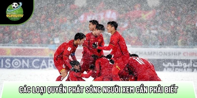 Bản quyền trang xem bóng đá: Truyền tải hợp pháp, an toàn 3 cac loai quyen phat song nguoi xem can phai biet 1