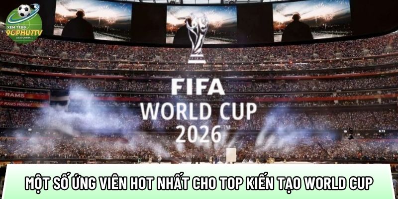 Top kiến tạo World Cup 2026 với 10 cú tạt chính xác 85% 2 mot so ung vien hot nhat cho top kien tao world cup 2026