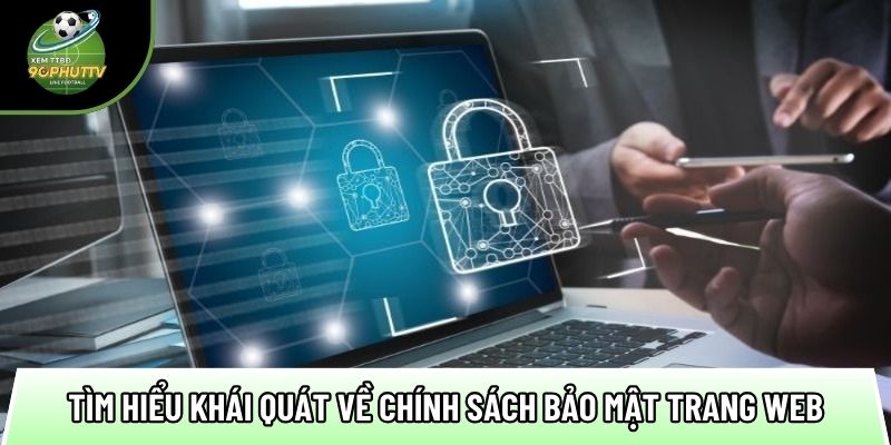 Chính sách bảo mật thông tin giúp an tâm khi tham gia vào 1 tim hieu khai quat ve chinh sach bao mat trang web 1